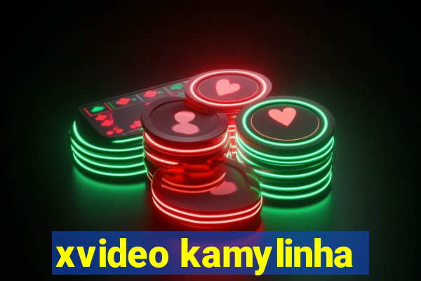 xvideo kamylinha